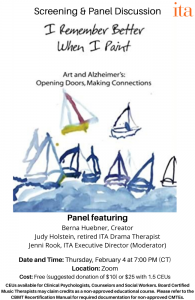 Watercolor painting of sailboats on water. Text reads, "I Remember Better When I Paint. Art and Alzheimer's: Opening Doors, Making Connections. Screening and Panel Discussion. Panel featuring: Berna Huebner, Creator, Judy Holstein, retired ITA Drama Therapist, Jenni Rook, ITA Executive Director (Moderator). Date and Time: Thursday, February 4 at 7:00 PM (CT). Location: Zoom. Cost: Free (suggested donation of $10) or $25 with 1.5 CEUs. CEUs available for Clinical Psychologists, Counselors and Social Workers. Board Certified Music Therapists may claim credits as a non-approved educational course.  Please refer to the CBMT Recertification Manual for required documentation for non-approved CMTEs."
