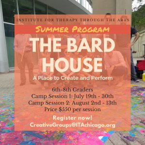 11 people standing and crouching together outside, some are holding instruments. A colorful paint splattered canvas sits on the ground in front of them. Text reads, "Summer Program. The Bard House: A Place to Create and Perform. 6th - 8th Graders. Camp Session 1: July 19th - 30th. Camp Session 2: August 2nd - 13th. Register now! CreativeGroups@ITAChicago.org."