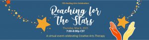 2 illustrated shooting stars, 1 star is falling into 2 orange and yellow hands. Text reads, "ITA Healing Arts Celebration. Reaching for the Stars. Thursday, May 6, 2021. 7:00 - 8:00 PM CT. A virtual event celebrating Creative Arts Therapy."